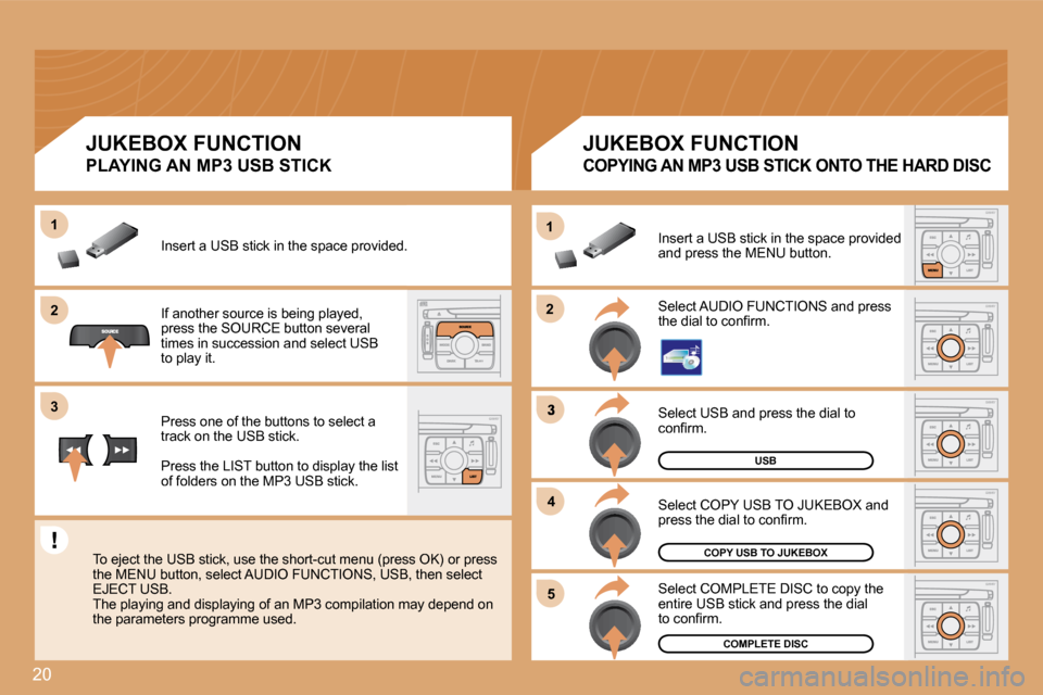 Citroen C4 2008.5 1.G Workshop Manual 20
�2�2
11
�3
�4�4
�5�5
�2�2
�3�3
11
 Select COMPLETE DISC to copy the entire USB stick and press the dial �t�o� �c�o�n�ﬁ� �r�m�.� 
� �S�e�l�e�c�t� �C�O�P�Y� �U�S�B� �T�O� �J�U�K�E�B�O�X� �a�n�d� �p