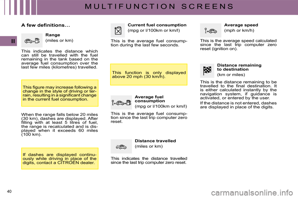 Citroen C4 2008.5 1.G Service Manual 40 
II
M U L T I F U N C T I O N   S C R E E N S
� � �A� �f�e�w� �d�e�f�i�n�i�t�i�o�n�s�…�  � � �R�a�n�g�e�  
� �(�m�i�l�e�s� �o�r� �k�m�)� 
� � �T�h�i�s� �ﬁ� �g�u�r�e� �m�a�y� �i�n�c�r�e�a�s�e� �