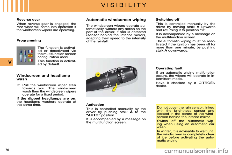 Citroen C4 2008.5 1.G Owners Manual 76
V I S I B I L I T Y
V
Reverse gear
When reverse gear is engaged, the
rear wiper will come into operation if
the windscreen wipers are operating.
Programming The function Citroen C4 2008.5 1.G Owners Manual 76
V I S I B I L I T Y
V
Reverse gear
When reverse gear is engaged, the
rear wiper will come into operation if
the windscreen wipers are operating.
Programming The function
