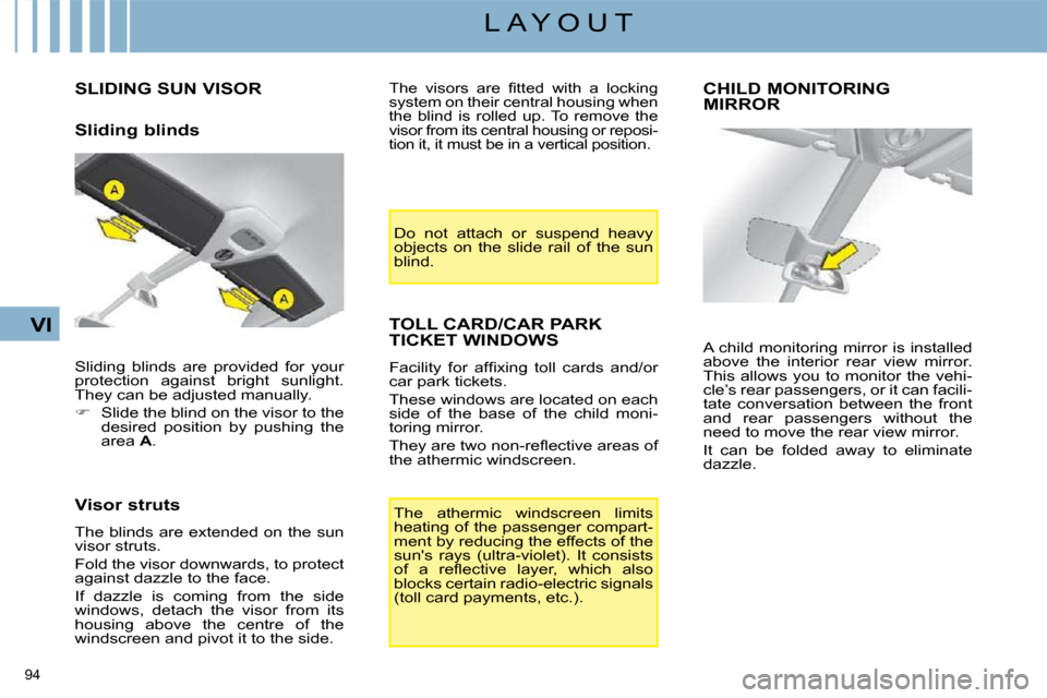 Citroen C4 PICASSO DAG 2008.5 1.G Owners Manual 94
VI
L A Y O U T
SLIDING SUN VISOR
Sliding blinds
Visor struts
The blinds are extended on the sun
visor struts.
Fold the visor downwards, to protect
against dazzle to the f Citroen C4 PICASSO DAG 2008.5 1.G Owners Manual 94
VI
L A Y O U T
SLIDING SUN VISOR
Sliding blinds
Visor struts
The blinds are extended on the sun
visor struts.
Fold the visor downwards, to protect
against dazzle to the f