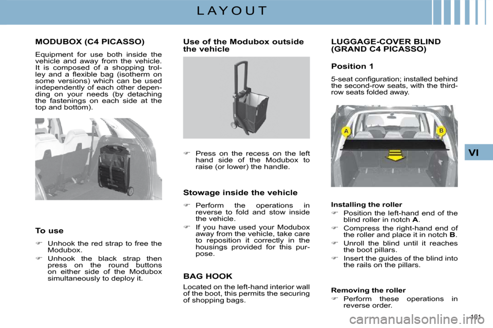 Citroen C4 PICASSO DAG 2008.5 1.G User Guide 101 
VI
L A Y O U T
     MODUBOX (C4 PICASSO) 
 Equipment  for  use  both  inside  the  
vehicle  and  away  from  the  vehicle. 
It  is  composed  of  a  shopping  trol-
�l�e�y�  �a�n�d�  �a�  �ﬂ� 