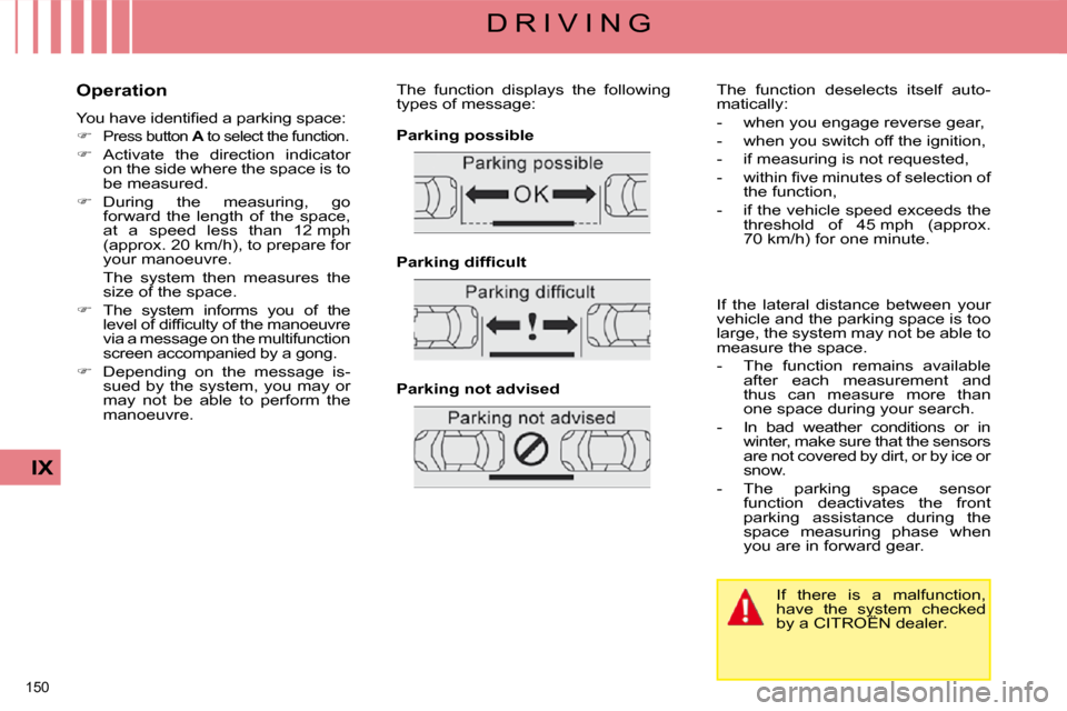 Citroen C4 PICASSO DAG 2008.5 1.G Owners Manual 150 
IX
D R I V I N G
  Operation  
� �Y�o�u� �h�a�v�e� �i�d�e�n�t�i�ﬁ� �e�d� �a� �p�a�r�k�i�n�g� �s�p�a�c�e�:�  
   
�   
Press button   A  to select the function. 
  
�    Activate  the  dir