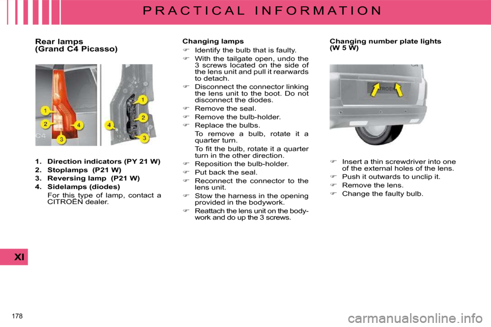 Citroen C4 PICASSO DAG 2008.5 1.G Owners Manual 178 
XI
P R A C T I C A L   I N F O R M A T I O N
  Rear lamps 
(Grand C4 Picasso)  
   
1.     Direction indicators    (PY 21 W)   
  
2.     Stoplamps     (P21 W)   
  
3.     Reversing lamp     (P2