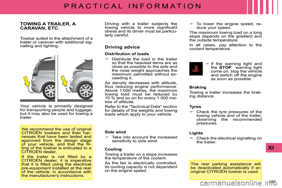 Citroen C4 PICASSO DAG 2008.5 1.G Owners Guide 189 
XI
P R A C T I C A L   I N F O R M A T I O N
     TOWING A TRAILER, A CARAVAN, ETC. 
� � �T�o�w�b�a�r� �s�u�i�t�e�d� �t�o� �t�h�e� �a�t�t�a�c�h�m�e�n�t� �o�f� �a�  
�t�r�a�i�l�e�r� �o�r� �c�a�r�a