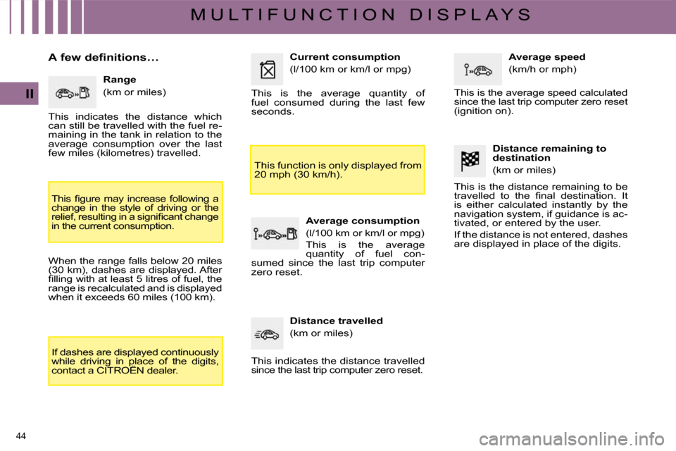 Citroen C4 PICASSO DAG 2008.5 1.G Service Manual 44 
II
M U L T I F U N C T I O N   D I S P L A Y S
� � � � � � �A� �f�e�w� �d�e�f�i�n�i�t�i�o�n�s�…�  � � �R�a�n�g�e�  
� �(�k�m� �o�r� �m�i�l�e�s�)� 
� �T�h�i�s�  �ﬁ� �g�u�r�e�  �m�a�y�  �i�n�c�r