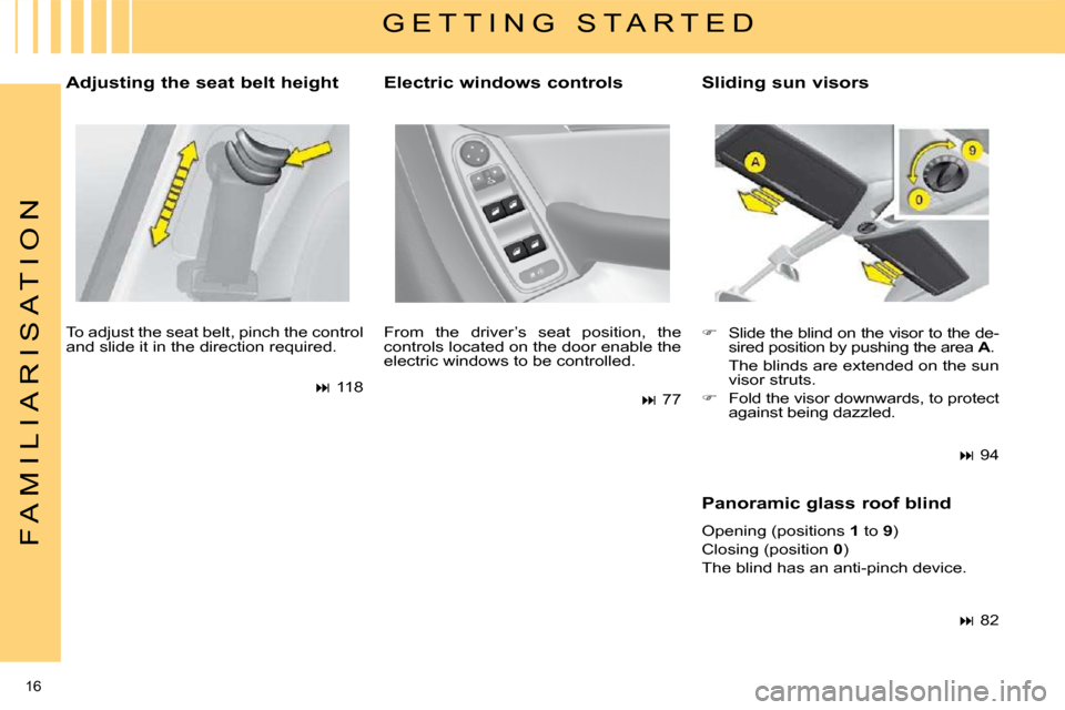 Citroen C4 PICASSO 2008.5 1.G User Guide 16 
F A M I L I A R I S A T I O N
  Adjusting the seat belt height  
 To adjust the seat belt, pinch the control  
�a�n�d� �s�l�i�d�e� �i�t� �i�n� �t�h�e� �d�i�r�e�c�t�i�o�n� �r�e�q�u�i�r�e�d�.�    
�