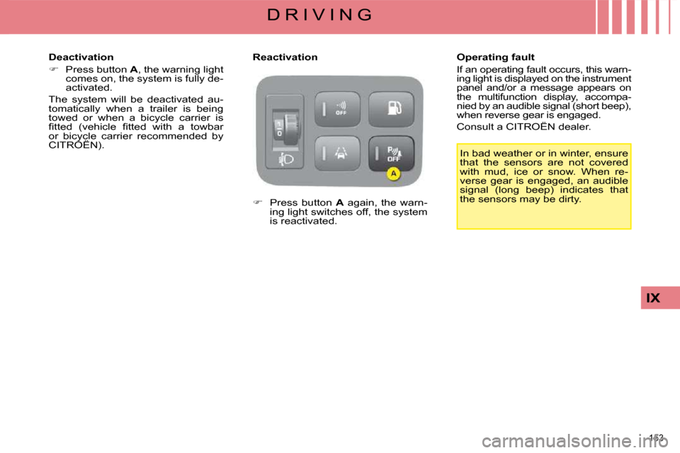 Citroen C4 PICASSO 2008.5 1.G Manual PDF 153
IX
D R I V I N G In bad weather or in winter, ensure
that the sensors are not covered
with mud, ice or snow. When re-
verse gear is engaged, an audible
signal (long beep) i Citroen C4 PICASSO 2008.5 1.G Manual PDF 153
IX
D R I V I N G In bad weather or in winter, ensure
that the sensors are not covered
with mud, ice or snow. When re-
verse gear is engaged, an audible
signal (long beep) i