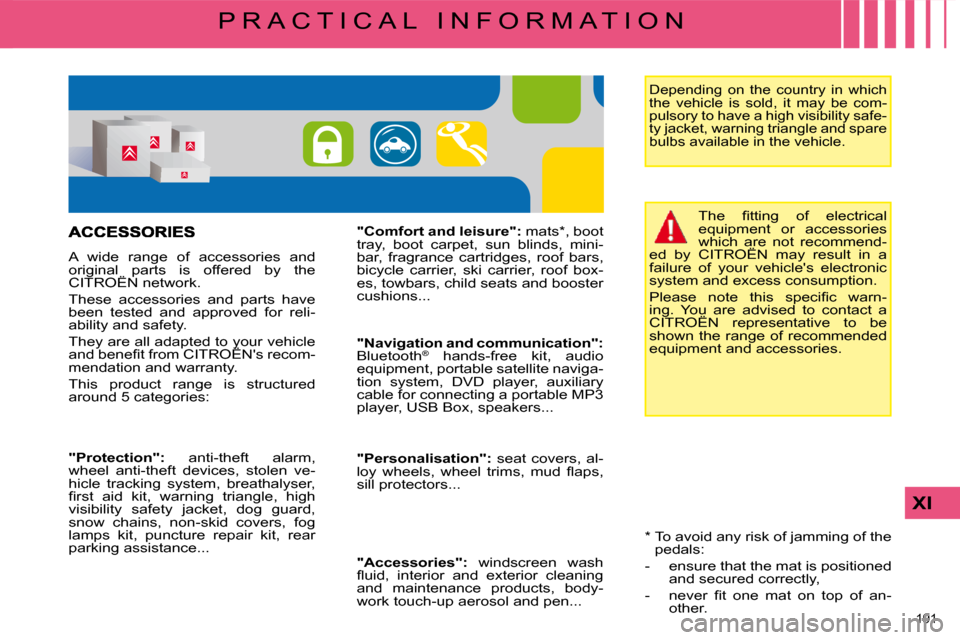 Citroen C4 PICASSO 2008.5 1.G Owners Manual 191 
XI
P R A C T I C A L   I N F O R M A T I O N� � �*� � � � �T�o� �a�v�o�i�d� �a�n�y� �r�i�s�k� �o�f� �j�a�m�m�i�n�g� �o�f� �t�h�e� �p�e�d�a�l�s�:� 
� � � �-�  � �e�n�s�u�r�e� �t�h�a�t� �t�h�e� �m�