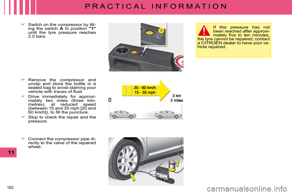 Citroen C5 DAG 2008.5 (RD/TD) / 2.G Owners Manual 162 
11
P R A C T I C A L   I N F O R M A T I O N
  
� � �  �R�e�m�o�v�e�  �t�h�e�  �c�o�m�p�r�e�s�s�o�r�  �a�n�d� 
unclip  and  store  the  bottle  in  a  
�s�e�a�l�e�d� �b�a�g� �t�o� �a�v�o�i�d� 