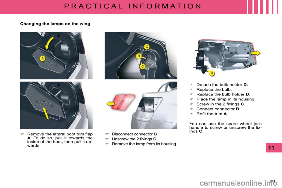 Citroen C5 DAG 2008.5 (RD/TD) / 2.G Owners Manual �1�7�3� 
11
P R A C T I C A L   I N F O R M A T I O N
  Changing the lamps on the wing  
   
� � �  �R�e�m�o�v�e� �t�h�e� �l�a�t�e�r�a�l� �b�o�o�t� �t�r�i�m� �ﬂ� �a�p� 
 
A � �.�  �T�o�  �d�o�  �