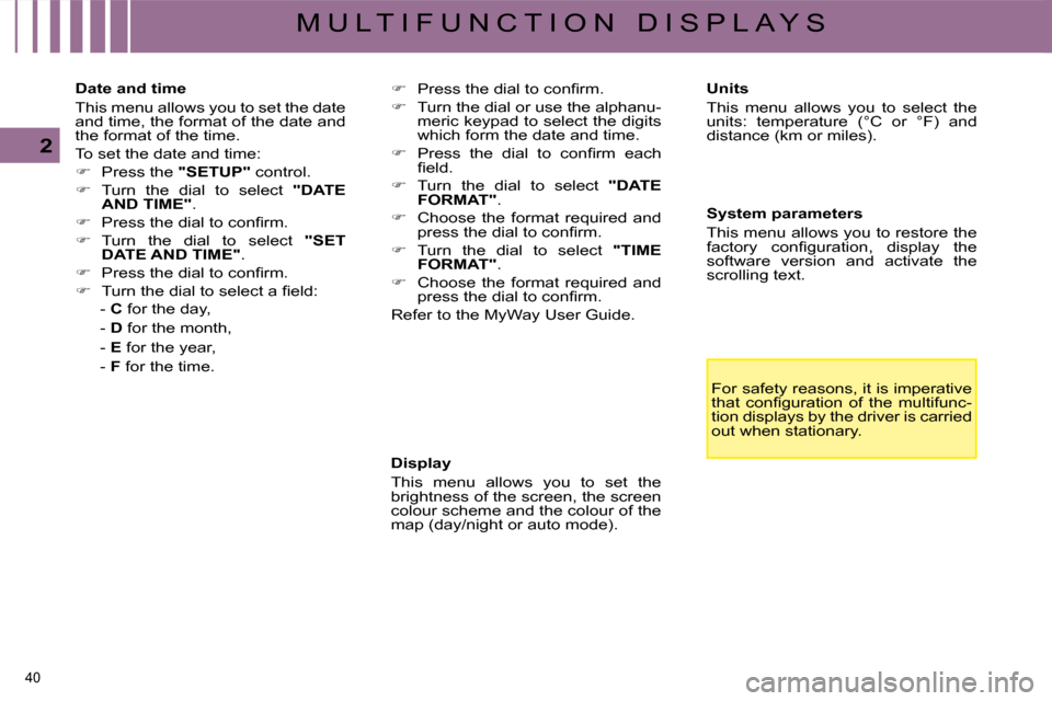 Citroen C5 DAG 2008.5 (RD/TD) / 2.G Owners Manual 40 
2
M U L T I F U N C T I O N   D I S P L A Y S  Display  
 This  menu  allows  you  to  set  the  
brightness of the screen, the screen 
colour scheme and the colour of the 
map (day/night or auto 