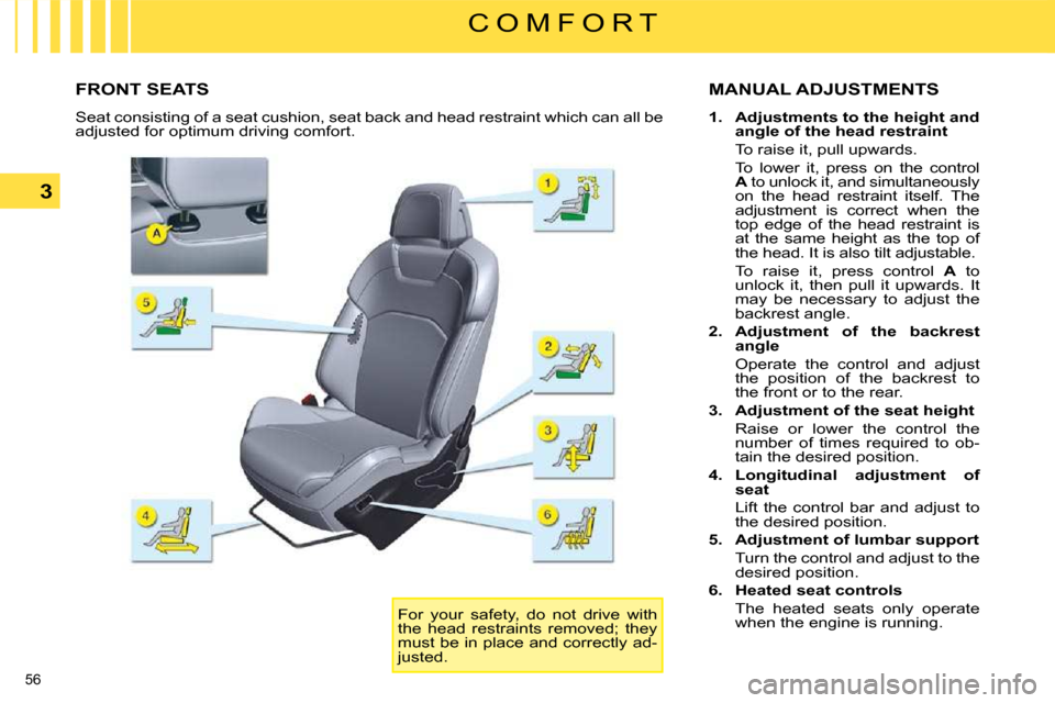 Citroen C5 DAG 2008.5 (RD/TD) / 2.G Owners Guide 56 
3
C O M F O R T
             FRONT SEATS  MANUAL ADJUSTMENTS 
   
1.     Adjustments to the height and  
angle of the head restraint     
  To raise it, pull upwards.    
  To  lower  it,  press  