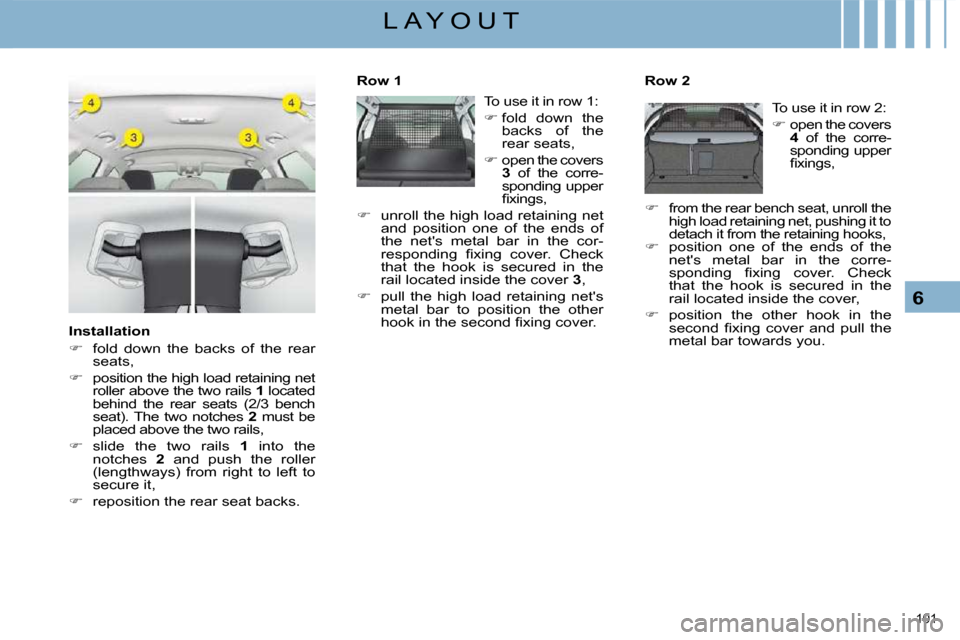 Citroen C5 DAG 2008.5 (RD/TD) / 2.G Owners Manual �1�0�1� 
6
L A Y O U T
  Installation  
   
� � �  �f�o�l�d�  �d�o�w�n�  �t�h�e�  �b�a�c�k�s�  �o�f�  �t�h�e�  �r�e�a�r� 
�s�e�a�t�s�,� 
  
�    position the high load retaining net 
�r�o�l�l�e�