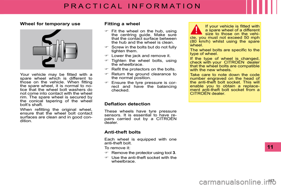 Citroen C5 2008.5 (RD/TD) / 2.G User Guide 167 
11
P R A C T I C A L   I N F O R M A T I O N
  Wheel for temporary use  
� �Y�o�u�r�  �v�e�h�i�c�l�e�  �m�a�y�  �b�e�  �ﬁ� �t�t�e�d�  �w�i�t�h�  �a�  
spare  wheel  which  is  different  to 
�t