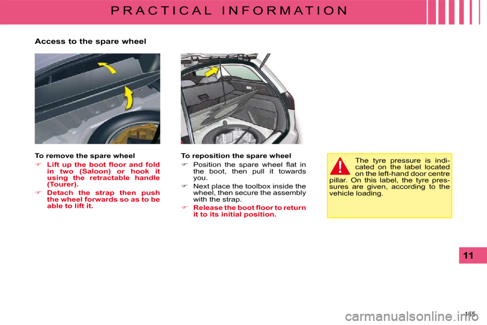 Citroen C5 2008.5 (RD/TD) / 2.G Owners Manual 165 
11
P R A C T I C A L   I N F O R M A T I O N
  Access to the spare wheel  
  To remove the spare wheel 
   
� � �  �L�i�f�t�  �u�p�  �t�h�e�  �b�o�o�t�  �ﬂ� �o�o�r�  �a�n�d�  �f�o�l�d� 
�i�n