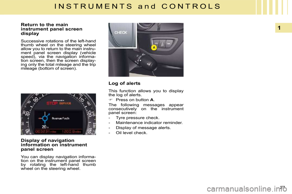 Citroen C5 2008.5 (RD/TD) / 2.G Owners Manual 27 
1
I N S T R U M E N T S   a n d   C O N T R O L S
  Return to the main  
instrument panel screen 
display  
 Successive rotations of the left-hand  
thumb  wheel  on  the  steering  wheel 
allow y