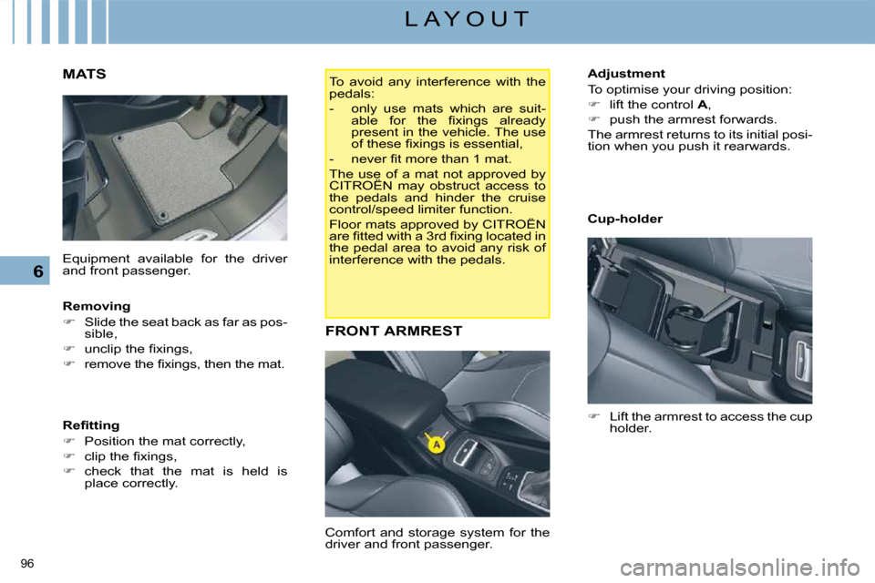 Citroen C5 2008.5 (RD/TD) / 2.G Manual Online 96 
6
L A Y O U T
  MATS  
  Removing  
   
�    Slide the seat back as far as pos-
sible, 
  
� � �  �u�n�c�l�i�p� �t�h�e� �ﬁ� �x�i�n�g�s�,� 
  
� � �  �r�e�m�o�v�e� �t�h�e� �ﬁ� �x�i�n�g