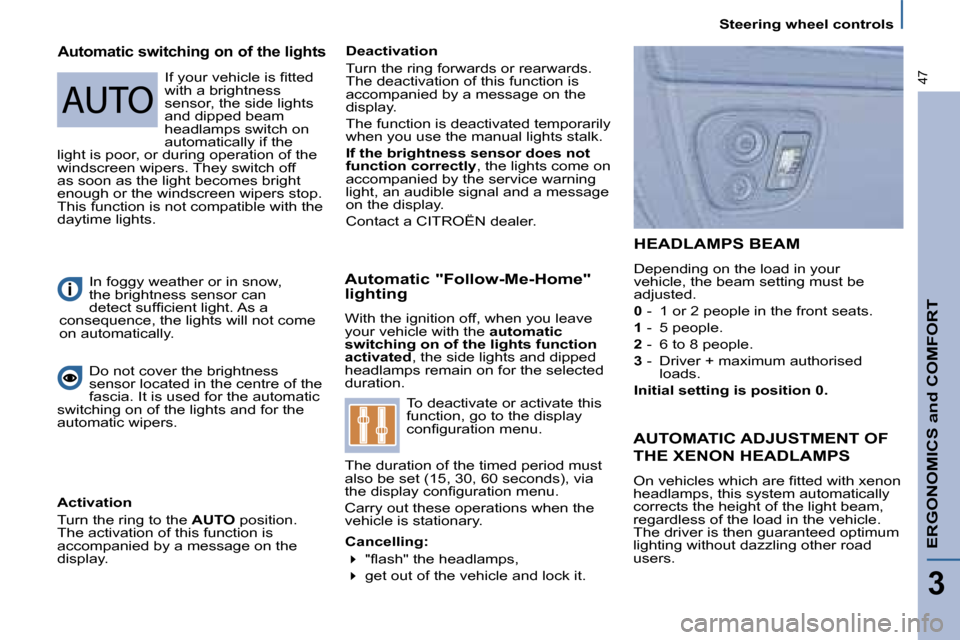 Citroen C8 DAG 2008.5 1.G Service Manual   Steering wheel controls  
ERGONOMICS and COMFORT
3
47
  Automatic "Follow-Me-Home"  
lighting  
� �W�i�t�h� �t�h�e� �i�g�n�i�t�i�o�n� �o�f�f�,� �w�h�e�n� �y�o�u� �l�e�a�v�e�  
your vehicle with the 
