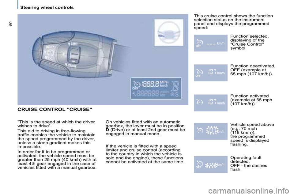 Citroen C8 DAG 2008.5 1.G Service Manual   Steering wheel controls  
�5�0
 CRUISE CONTROL "CRUISE" 
� �O�n� �v�e�h�i�c�l�e�s� �ﬁ� �t�t�e�d� �w�i�t�h� �a�n� �a�u�t�o�m�a�t�i�c�  
�g�e�a�r�b�o�x�,� �t�h�e� �l�e�v�e�r� �m�u�s�t� �b�e� �i�n� �