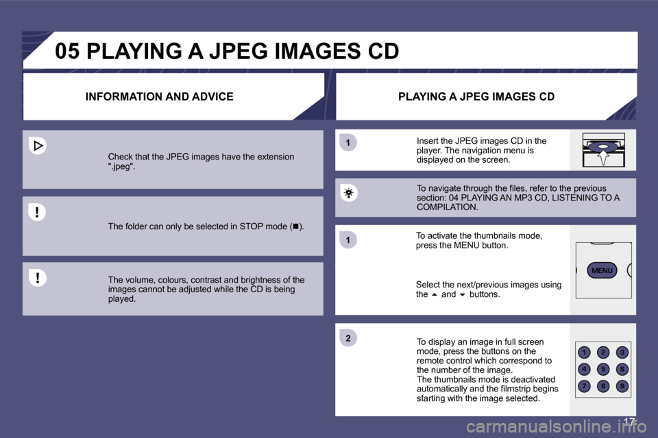 Citroen C8 2008.5 1.G Owners Manual 17
�0�5
�1
�1
�2
123
456
789
MENU
�I�N�F�O�R�M�A�T�I�O�N�	�A�N�D�	�A�D�V�I�C�E�P�L�A�Y�I�N�G�	�A�	�J�P�E�G�	�I�M�A�G�E�S�	�C�D
�P�L�A�Y�I�N�G�	�A�	�J�P�E�G�	�I�M�A�G�E�S�	�C�D
�C�h�e�c�k� �t�h�a�t� �t