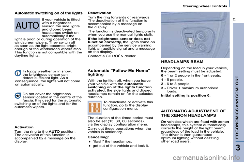 Citroen C8 2008.5 1.G Owners Manual Steering wheel controls
ERGONOMICS and COMFORT
3
47
  Automatic "Follow-Me-Home"  
lighting  
 
�W�i�t�h� �t�h�e� �i�g�n�i�t�i�o�n� �o�f�f�,� �w�h�e�n� �y�o�u� �l�e�a�v�e� your vehicle with the  autom