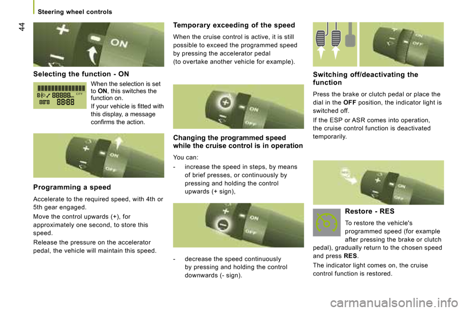 Citroen JUMPER DAG 2008.5 2.G Owners Manual 44
   Steering  wheel  controls   
  Selecting  the  function  -  ON 
 When the selection is set to  ON , this switches the function on. 
� � �I�f� �y�o�u�r� �v�e�h�i�c�l�e� �i�s� �ﬁ� �t�t�e�d� �w�i