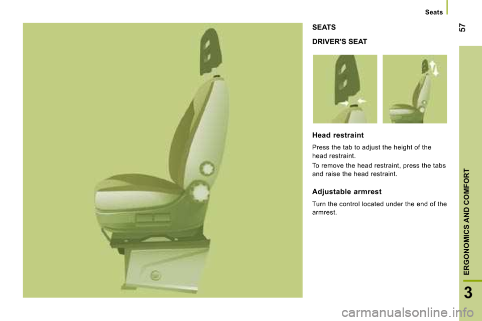 Citroen JUMPER DAG 2008.5 2.G Workshop Manual 3
ERGONOMICS AND COMFORT
Seats
DRIVERS SEAT
SEATS
Head restraint
Press the tab to adjust the height of the
head restraint.
To remove the head restraint, press the tabs
and r Citroen JUMPER DAG 2008.5 2.G Workshop Manual 3
ERGONOMICS AND COMFORT
Seats
DRIVERS SEAT
SEATS
Head restraint
Press the tab to adjust the height of the
head restraint.
To remove the head restraint, press the tabs
and r