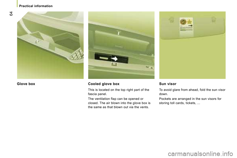 Citroen JUMPER DAG 2008.5 2.G Repair Manual 64
Practical information
Glove box Cooled glove box This is located on the top right part of the
fascia panel.
The ventilation flap can be opened or
closed. The air blown into Citroen JUMPER DAG 2008.5 2.G Repair Manual 64
Practical information
Glove box Cooled glove box This is located on the top right part of the
fascia panel.
The ventilation flap can be opened or
closed. The air blown into
