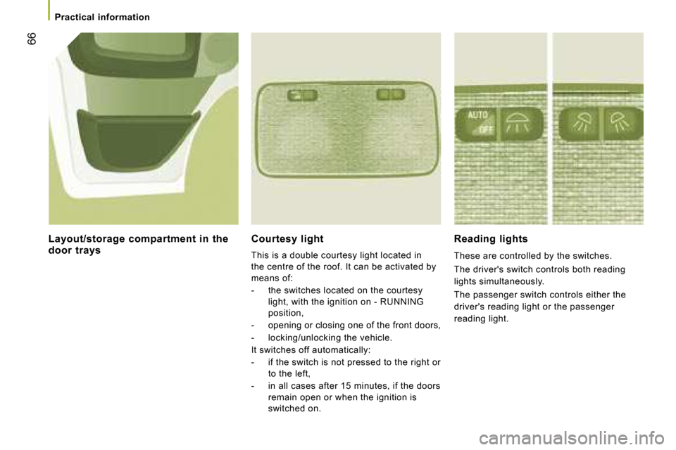 Citroen JUMPER DAG 2008.5 2.G Repair Manual 66
Practical information
Courtesy light
This is a double courtesy light located in
the centre of the roof. It can be activated by
means of:
- the switches located on the courtes Citroen JUMPER DAG 2008.5 2.G Repair Manual 66
Practical information
Courtesy light
This is a double courtesy light located in
the centre of the roof. It can be activated by
means of:
- the switches located on the courtes