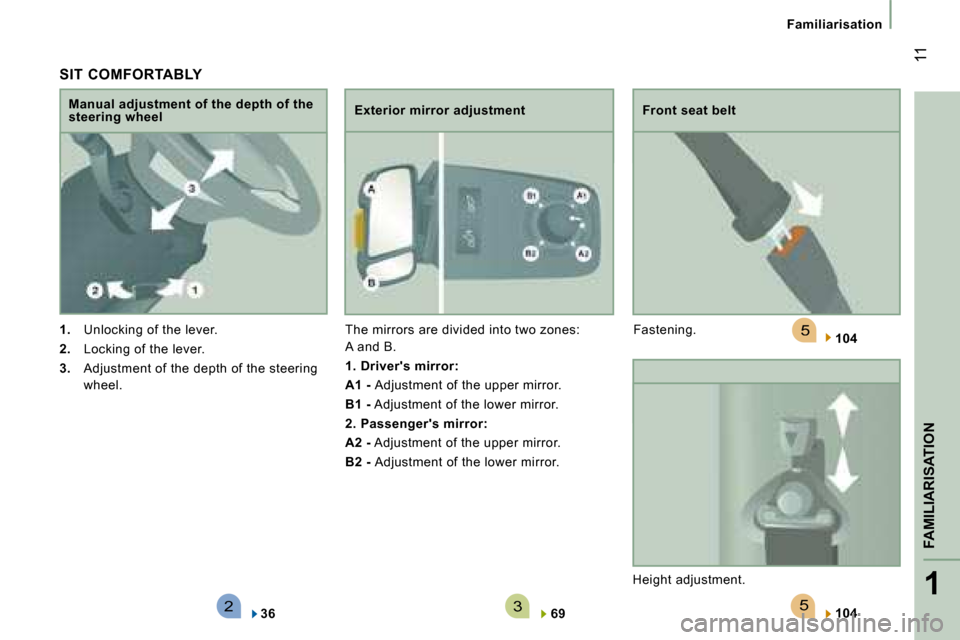 Citroen JUMPER DAG 2008.5 2.G Owners Manual 523
5
1
FAMILIARISATION
 11
Familiarisation
  SIT  COMFORTABLY 
1.   Unlocking of the lever. 
2.   Locking of the lever. 
3.   Adjustment of the depth of the steering 
wheel.  
  Manual adjustment of 