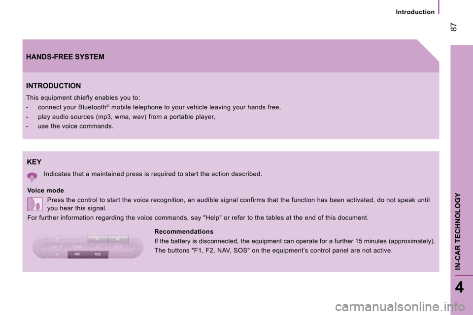 Citroen JUMPER DAG 2008.5 2.G Owners Manual  87
4
IN-CAR TECHNOLOGY
  Introduction  
 KEY 
 Indicates that a maintained press is required to start the action described.  
  Voice mode   Press the control to start the voice recognition,  an audi