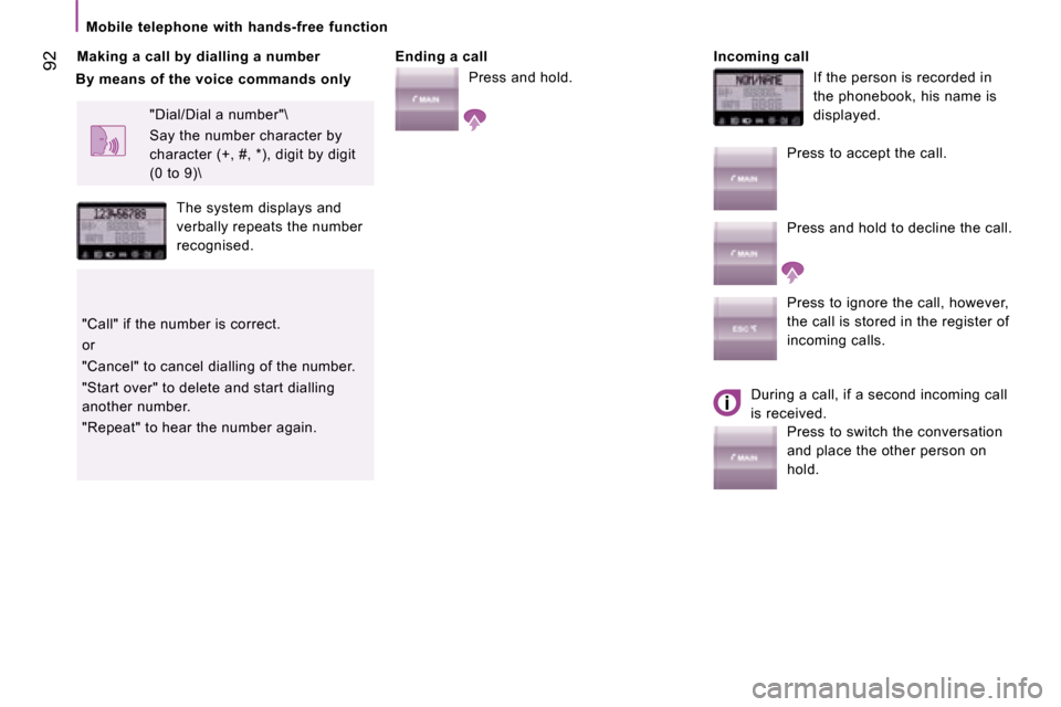 Citroen JUMPER DAG 2008.5 2.G Owners Manual  92
  Mobile  telephone  with  hands-free  function  
  Making a call by dialling a number     Ending a call 
 Press and hold.     Incoming call 
 If the person is recorded in  
the phonebook, his nam