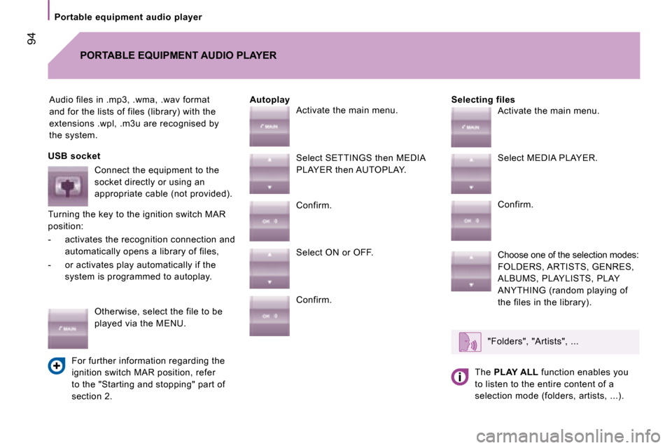 Citroen JUMPER DAG 2008.5 2.G Owners Manual  94
  Portable  equipment  audio  player  
 Audio files in .mp3, .wma, .wav format  
and for the lists of files (library) with the 
extensions .wpl, .m3u are recognised by 
the system.    Selecting fi