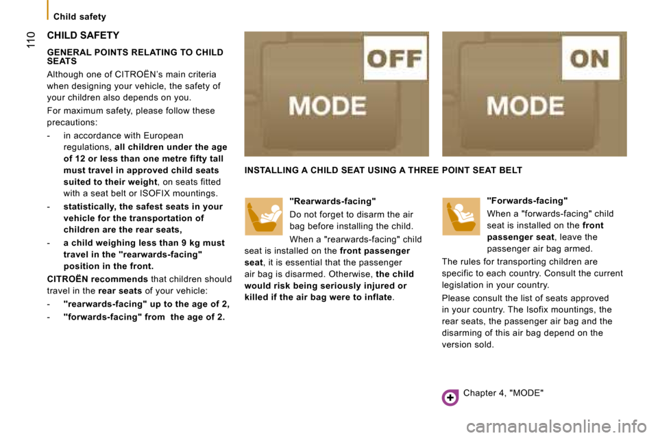 Citroen JUMPER 2008.5 2.G Owners Manual  110
   Child  safety   
 CHILD SAFETY 
   GENERAL POINTS RELATING TO CHILD  
SEATS  
 Although one of CITROËN’s main criteria  
when designing your vehicle, the safety of 
your children also depen
