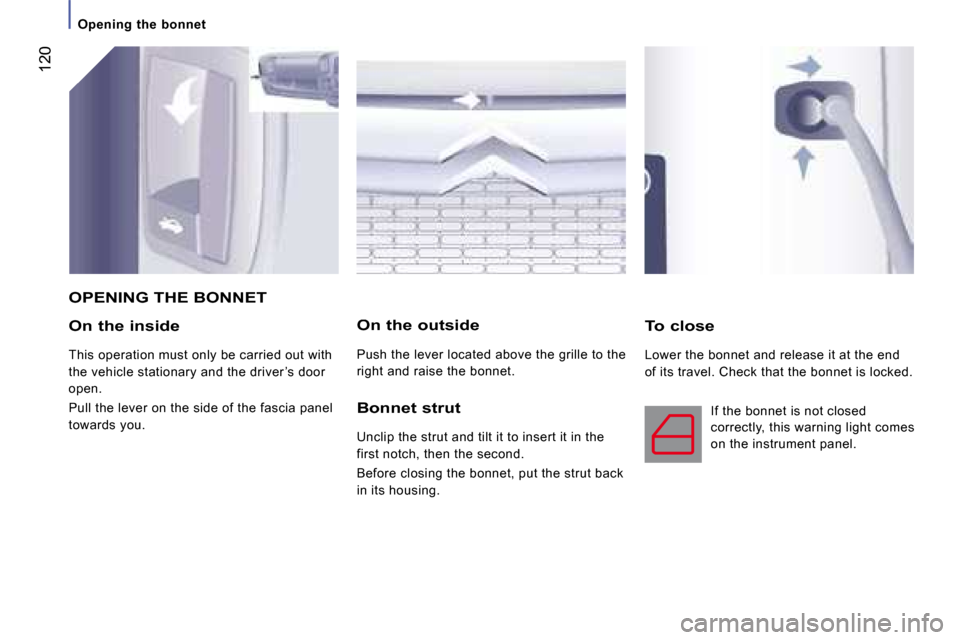 Citroen JUMPER 2008.5 2.G Owners Manual 120
Opening the bonnet
On the inside
This operation must only be carried out with
the vehicle stationary and the driver ’s door
open.
Pull the lever on the side of the fascia panel
t Citroen JUMPER 2008.5 2.G Owners Manual 120
Opening the bonnet
On the inside
This operation must only be carried out with
the vehicle stationary and the driver ’s door
open.
Pull the lever on the side of the fascia panel
t