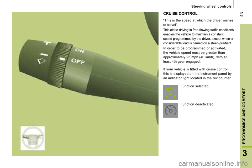 Citroen JUMPER 2008.5 2.G Owners Guide 43
3
ERGONOMICS AND COMFORT
      Steering  wheel  controls      
 CRUISE CONTROL 
  "This is the speed at which the driver wishes  
to travel".  
� �T�h�i�s� �a�i�d� �t�o� �d�r�i�v�i�n�g� �i�n� �f�r�