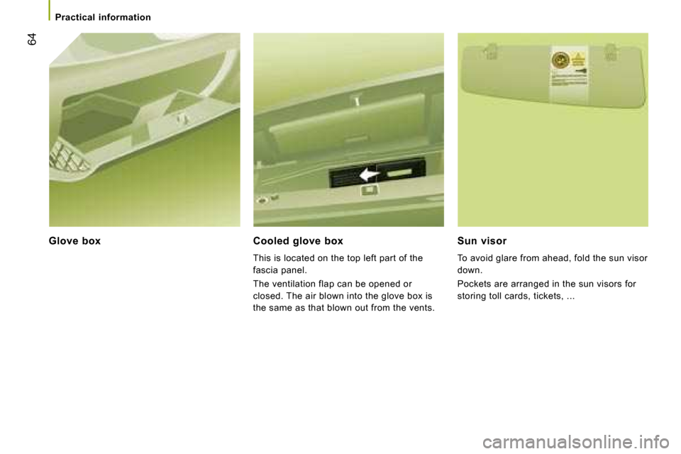 Citroen JUMPER 2008.5 2.G Repair Manual 64
Practical information
Glove box Cooled glove box
This is located on the top left part of the
fascia panel.
The ventilation flap can be opened or
closed. The air blown into t Citroen JUMPER 2008.5 2.G Repair Manual 64
Practical information
Glove box Cooled glove box
This is located on the top left part of the
fascia panel.
The ventilation flap can be opened or
closed. The air blown into t