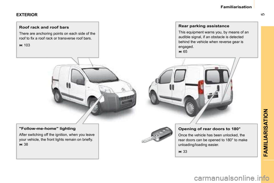 Citroen NEMO DAG 2008.5 1.G Owners Manual 5
 Familiarisation 
FAMILIARISATION
 EXTERIOR  
    Roof rack and roof bars 
 There are anchoring points on each side of the 
�r�o�o�f� �t�o� �ﬁ� �x� �a� �r�o�o�f� �r�a�c�k� �o�r� �t�r�a�n�s�v�e�r�s