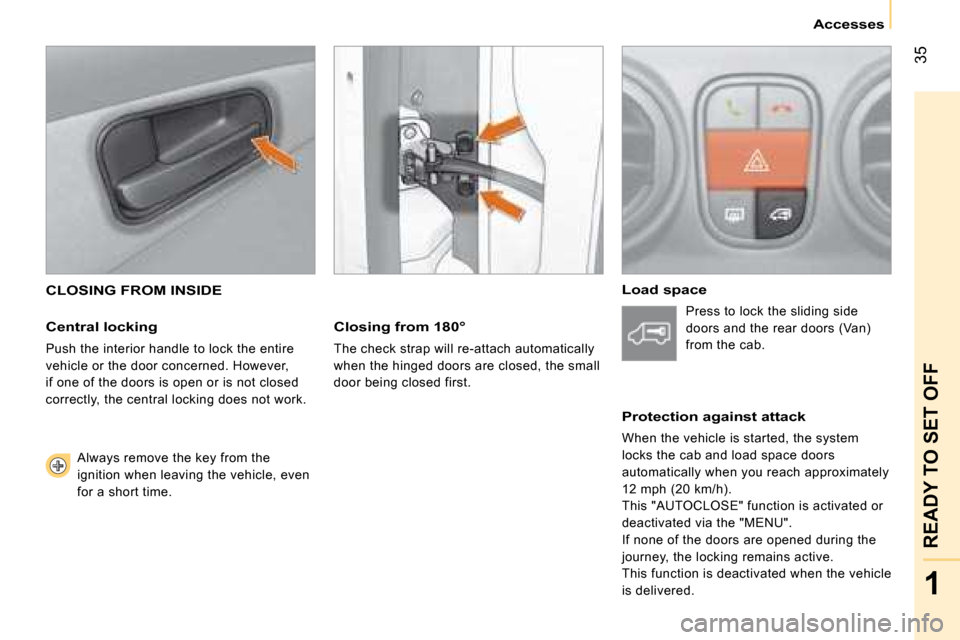 Citroen NEMO DAG 2008.5 1.G Owners Guide 35
1
READY TO SET OFF
Accesses
CLOSING FROM INSIDE
Central locking
Push the interior handle to lock the entire
vehicle or the door concerned. However,
if one of the doors is open or is not c Citroen NEMO DAG 2008.5 1.G Owners Guide 35
1
READY TO SET OFF
Accesses
CLOSING FROM INSIDE
Central locking
Push the interior handle to lock the entire
vehicle or the door concerned. However,
if one of the doors is open or is not c