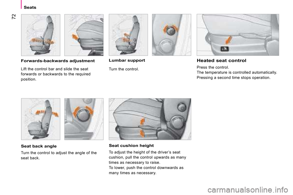 Citroen NEMO DAG 2008.5 1.G Owners Manual 72
Seats
  Seat cushion height 
 To adjust the height of the driver ’s seat  
cushion, pull the control upwards as many 
times as necessary to raise. 
 To lower, push the control downwards as 
many 