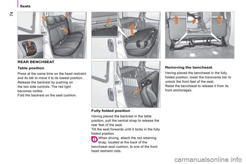 Citroen NEMO DAG 2008.5 1.G Manual PDF 74
Seats
       REAR BENCHSEAT 
  Table position 
 Press at the same time on the head restraint 
and its tab to move it to its lowest position.
Release the backrest by pushing on 
the two side control