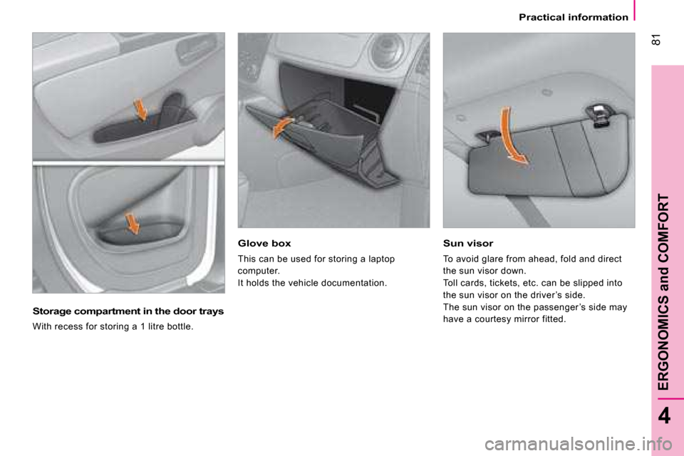 Citroen NEMO DAG 2008.5 1.G Manual Online 81
4
ERGONOMICS and COMFORT
Practical information
Sun visor
To avoid glare from ahead, fold and direct
the sun visor down.
Toll cards, tickets, etc. can be slipped into
the sun visor on the d Citroen NEMO DAG 2008.5 1.G Manual Online 81
4
ERGONOMICS and COMFORT
Practical information
Sun visor
To avoid glare from ahead, fold and direct
the sun visor down.
Toll cards, tickets, etc. can be slipped into
the sun visor on the d
