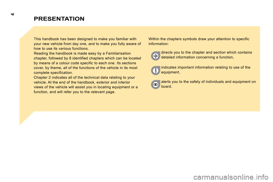 Citroen NEMO 2008.5 1.G Owners Manual PRESENTATION
 This handbook has been designed to make you familiar with 
your new vehicle from day one, and to make you full y aware of 
how to use its various functions. 
 Reading the handbook is mad