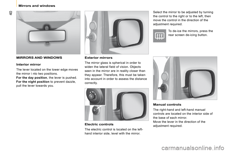 Citroen NEMO 2008.5 1.G Service Manual 40
Mirrors and windows
Interior mirror
The lever located on the lower edge moves
the mirror i nto two positions.
For the day position , the lever is pushed.
For the night position to p Citroen NEMO 2008.5 1.G Service Manual 40
Mirrors and windows
Interior mirror
The lever located on the lower edge moves
the mirror i nto two positions.
For the day position , the lever is pushed.
For the night position to p