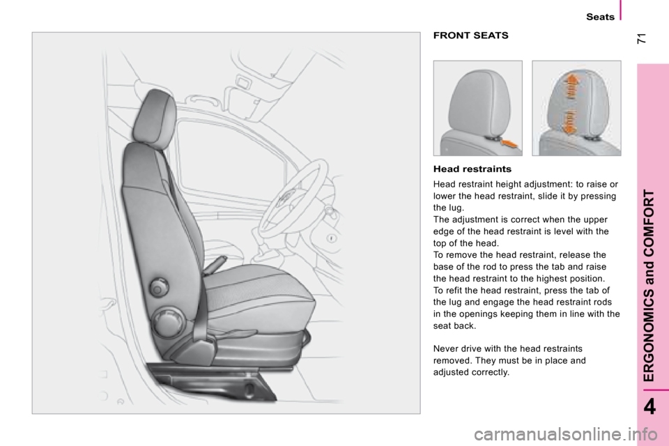 Citroen NEMO 2008.5 1.G Manual PDF  71
4
ERGONOMICS and COMFORT
Seats
 FRONT SEATS 
  Head restraints 
 Head restraint height adjustment: to raise or  
lower the head restraint, slide it by pressing 
the lug. 
 The adjustment is correc