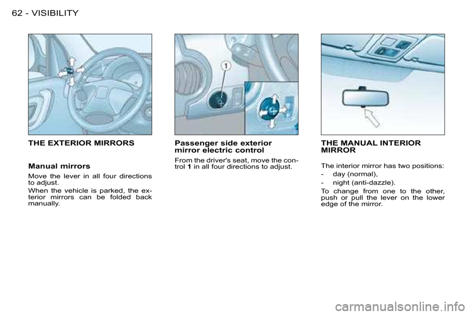 Citroen BERLINGO FIRST DAG 2008 1.G Repair Manual VISIBILITY62 -
     THE EXTERIOR MIRRORS   Passenger side exterior  
mirror electric control  
 From the drivers seat, move the con- 
trol  1  in all four directions to adjust.       THE MANUAL INTER