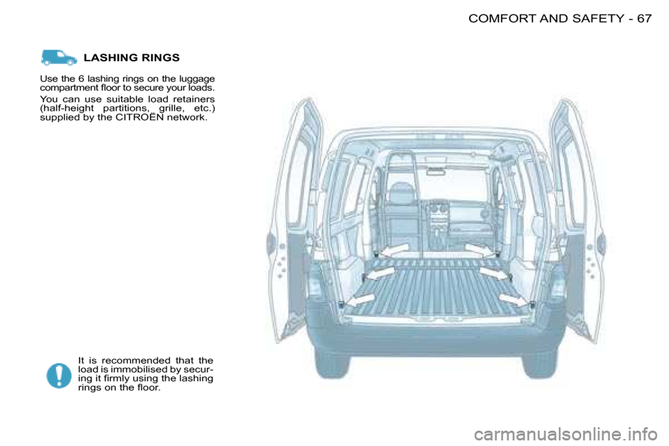 Citroen BERLINGO FIRST DAG 2008 1.G Repair Manual 67COMFORT AND SAFETY-
 LASHING RINGS 
 It  is  recommended  that  the  
load is immobilised by secur-
�i�n�g� �i�t� �ﬁ� �r�m�l�y� �u�s�i�n�g� �t�h�e� �l�a�s�h�i�n�g� 
�r�i�n�g�s� �o�n� �t�h�e� �ﬂ�