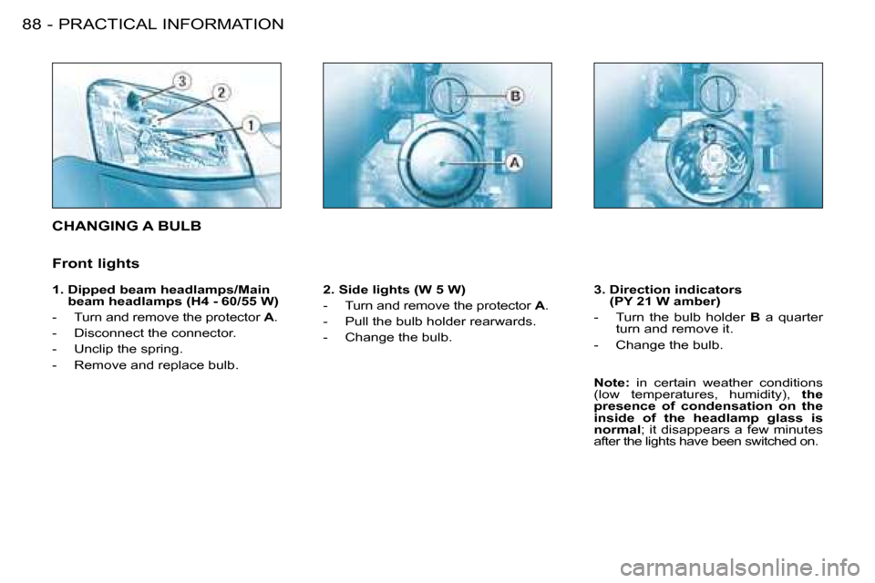 Citroen BERLINGO FIRST DAG 2008 1.G Manual Online PRACTICAL INFORMATION88 -
 CHANGING A BULB 
  2. Side lights (W 5 W)  
� � � �-� �  �T�u�r�n� �a�n�d� �r�e�m�o�v�e� �t�h�e� �p�r�o�t�e�c�t�o�r� � A . 
� � �-� �  �P�u�l�l� �t�h�e� �b�u�l�b� �h�o�l�d�e