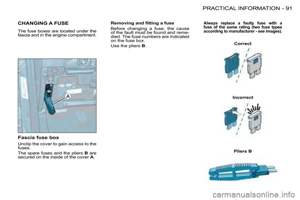 Citroen BERLINGO FIRST DAG 2008 1.G Owners Manual 91PRACTICAL INFORMATION-
� � �R�e�m�o�v�i�n�g� �a�n�d� �ﬁ� �t�t�i�n�g� �a� �f�u�s�e�  
� �B�e�f�o�r�e�  �c�h�a�n�g�i�n�g�  �a�  �f�u�s�e�,�  �t�h�e�  �c�a�u�s�e�  
�o�f� �t�h�e� �f�a�u�l�t� �m�u�s�t