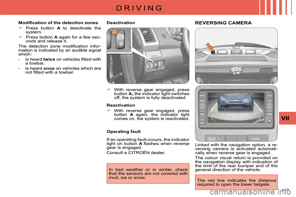 Citroen C CROSSER DAG 2008 1.G Owners Manual D R I V I N G
117 
REVERSING CAMERA 
  Linked with the navigation option, a re- 
versing  camera  is  activated  automati-
cally when reverse gear is engaged.  
 The  colour  visual  return  is  provi